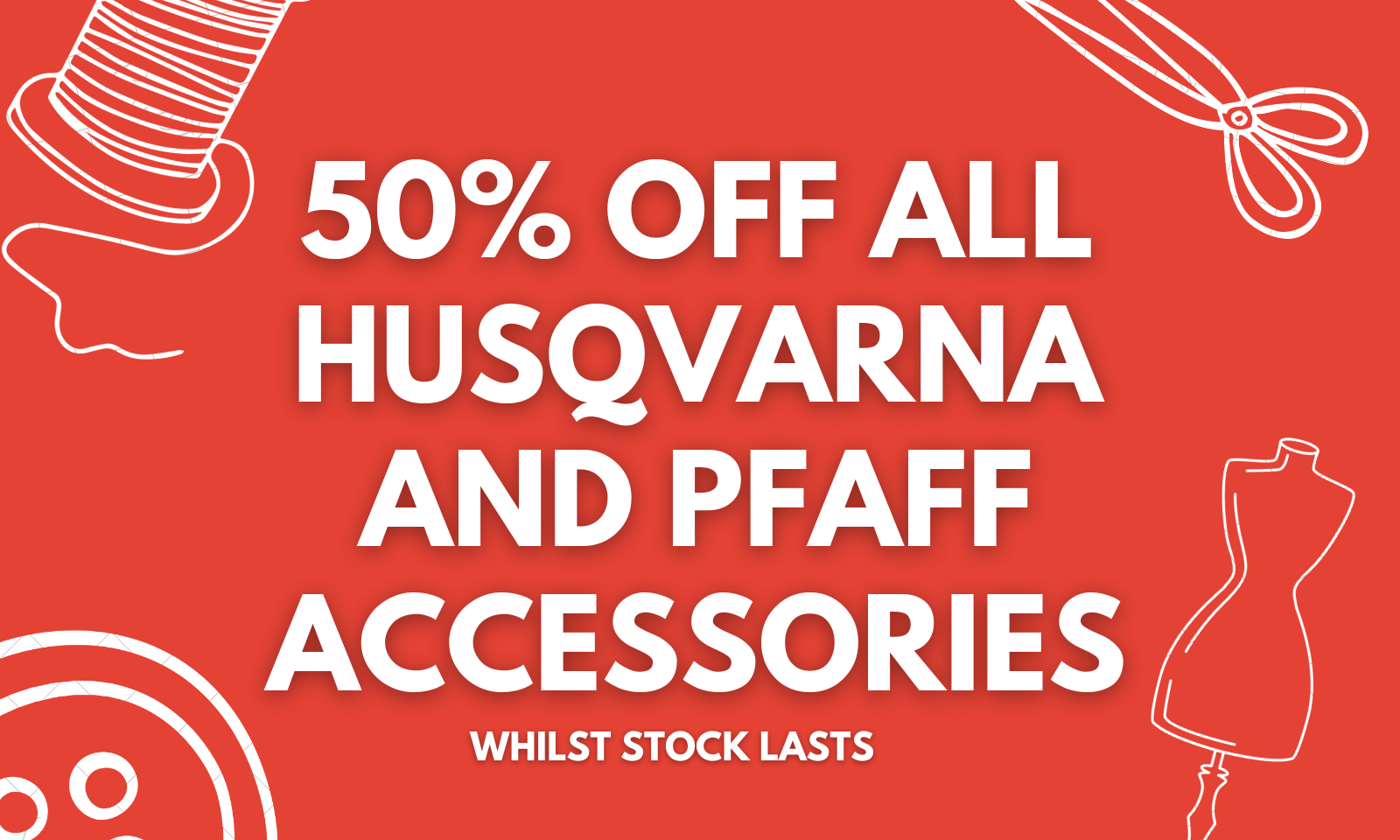 25% OFF Husqvarna and Pfaff Accessories